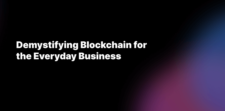 Blockchain for the Everyday Business