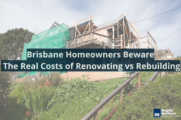 Knockdown Rebuild vs Renovation: The Hidden Costs Brisbane Homeowners Don't See Coming